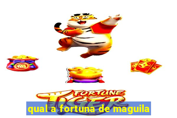 qual a fortuna de maguila